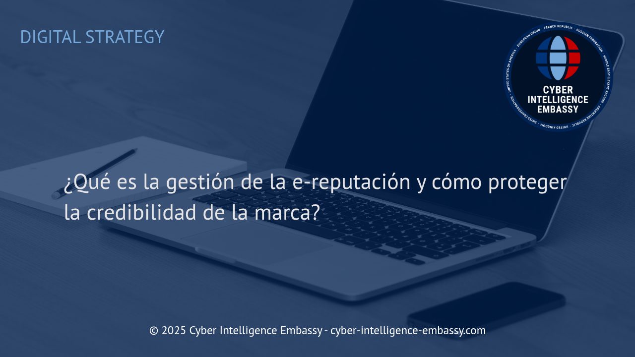 Gestión de la E-reputación: Clave para Proteger la Credibilidad de tu Marca