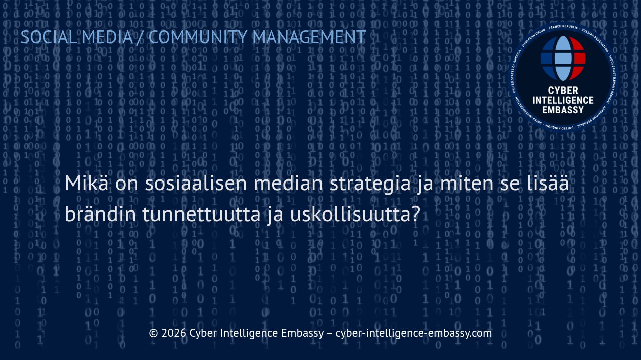 Mikä on sosiaalisen median strategia ja miten se lisää brändin tunnettuutta ja uskollisuutta?