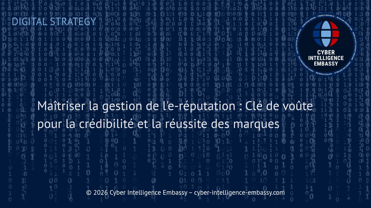 Maîtriser la gestion de l'e-réputation : Clé de voûte pour la crédibilité et la réussite des marques