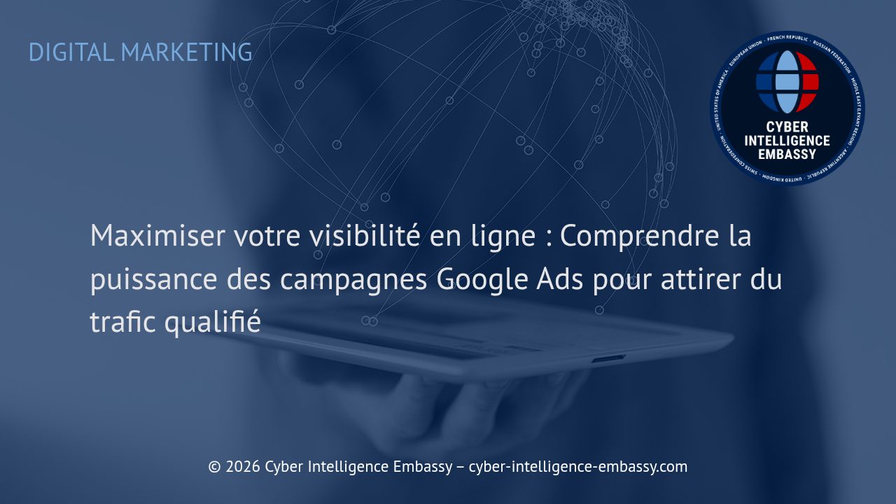 Maximiser votre visibilité en ligne : Comprendre la puissance des campagnes Google Ads pour attirer du trafic qualifié