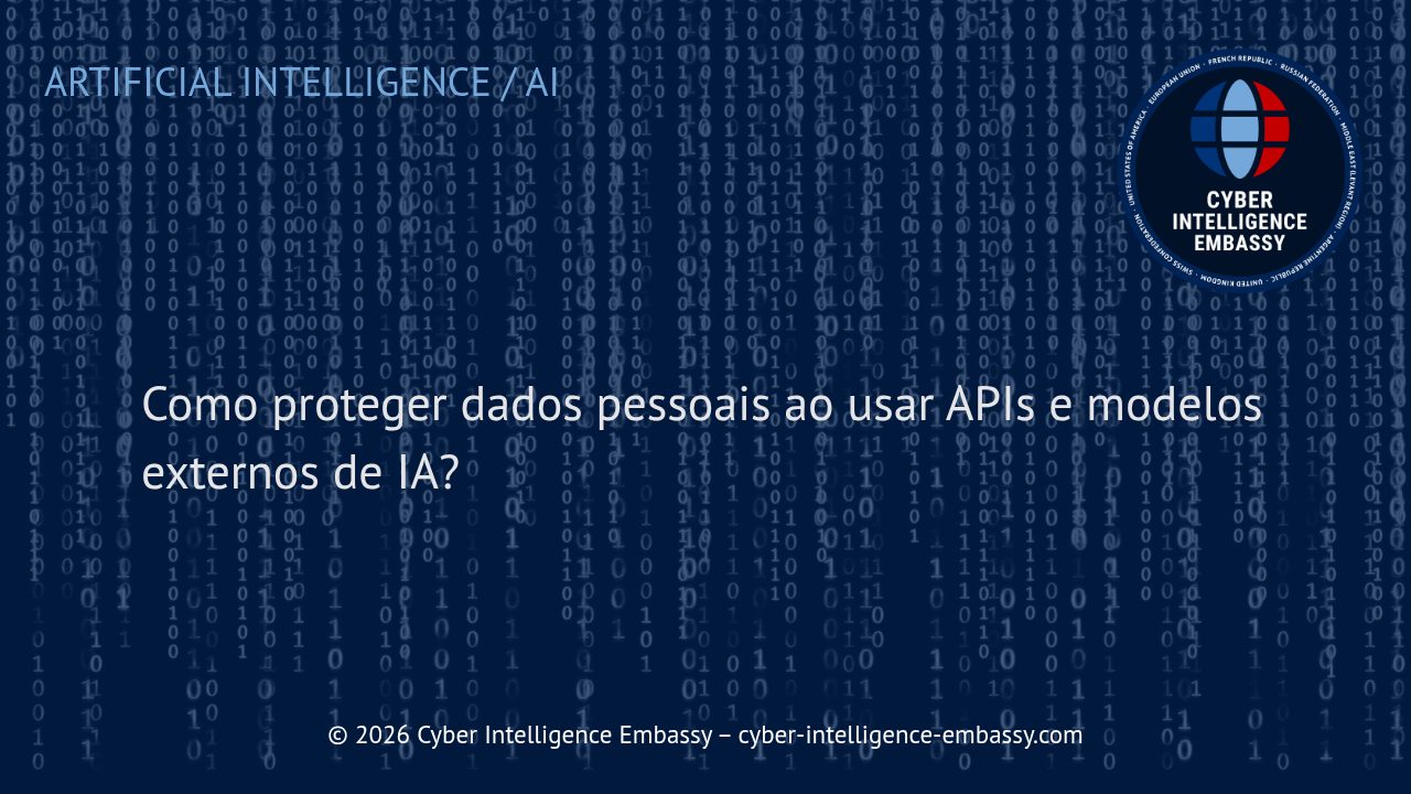 Como proteger dados pessoais ao usar APIs e modelos externos de IA?