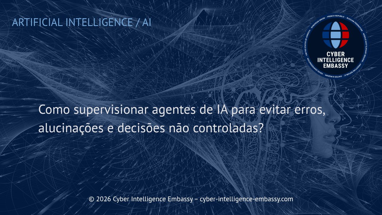 Como supervisionar agentes de IA para evitar erros, alucinações e decisões não controladas?