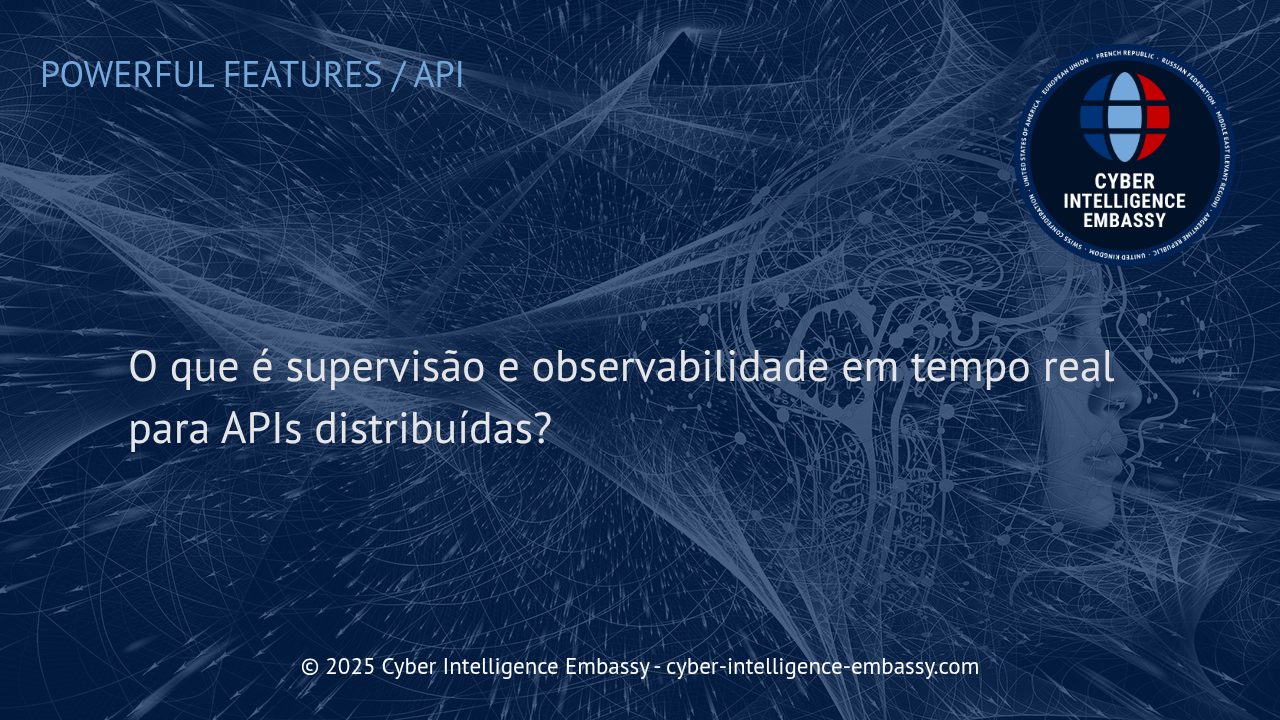 Supervisão e Observabilidade em Tempo Real de APIs Distribuídas: Essenciais para a Segurança e Performance dos Negócios